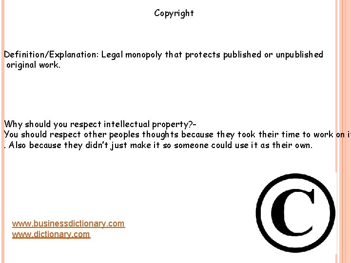 Copyright Definition/Explanation: Legal monopoly that protects published or unpublished original work. Why should you