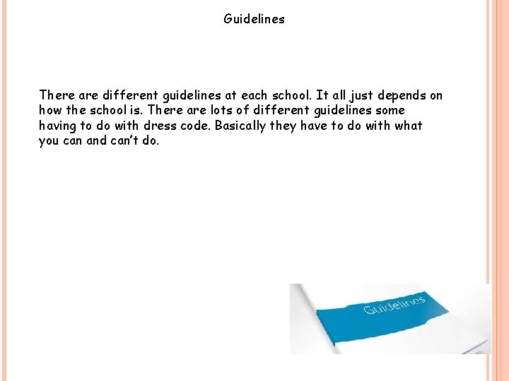 Guidelines There are different guidelines at each school. It all just depends on how
