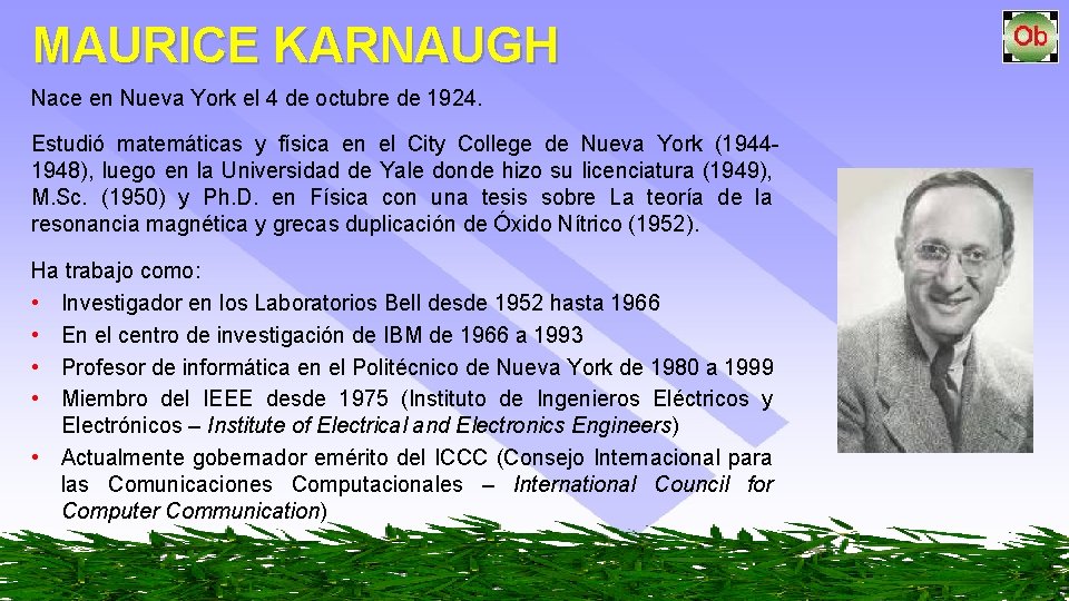 MAURICE KARNAUGH Nace en Nueva York el 4 de octubre de 1924. Estudió matemáticas