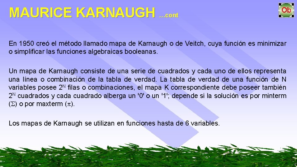 MAURICE KARNAUGH …cont En 1950 creó el método llamado mapa de Karnaugh o de