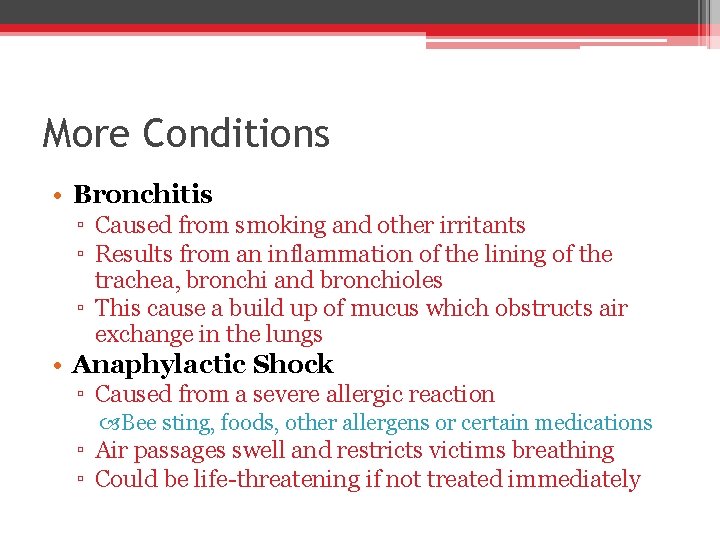 More Conditions • Bronchitis ▫ Caused from smoking and other irritants ▫ Results from