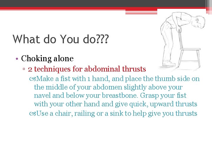 What do You do? ? ? • Choking alone ▫ 2 techniques for abdominal