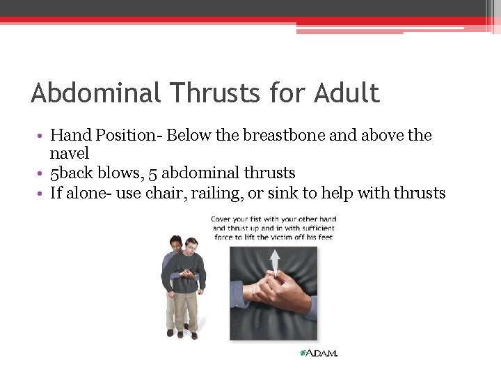 Abdominal Thrusts for Adult • Hand Position- Below the breastbone and above the navel
