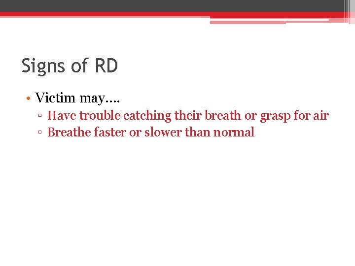 Signs of RD • Victim may…. ▫ Have trouble catching their breath or grasp