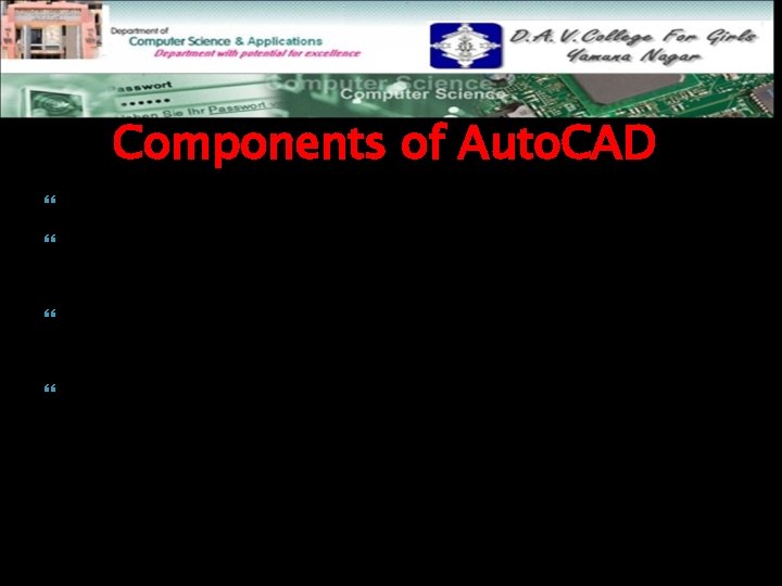 Components of Auto. CAD Menu: -It contains list of Auto. CAD commands. Drawing Area: