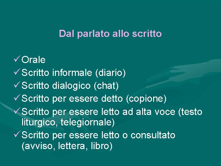 Dal parlato allo scritto ü Orale ü Scritto informale (diario) ü Scritto dialogico (chat)