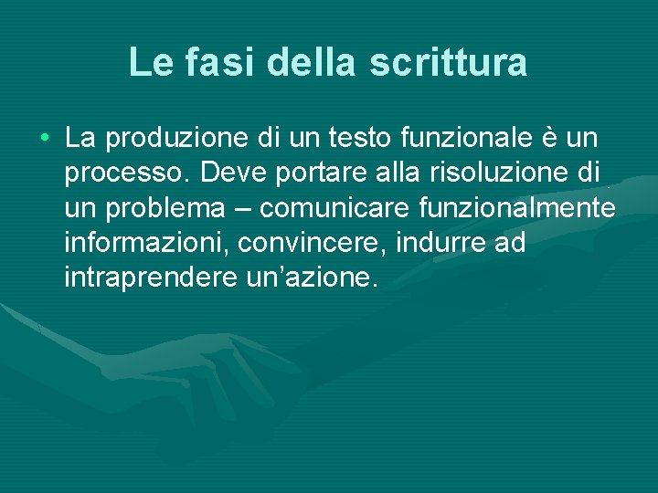 Le fasi della scrittura • La produzione di un testo funzionale è un processo.