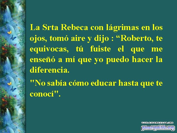 La Srta Rebeca con lágrimas en los ojos, tomó aire y dijo : “Roberto,