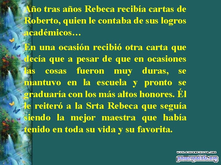 Año tras años Rebeca recibía cartas de Roberto, quien le contaba de sus logros