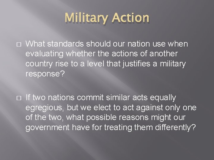 Military Action � What standards should our nation use when evaluating whether the actions