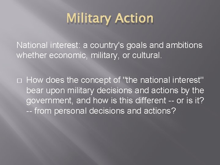 Military Action National interest: a country's goals and ambitions whether economic, military, or cultural.
