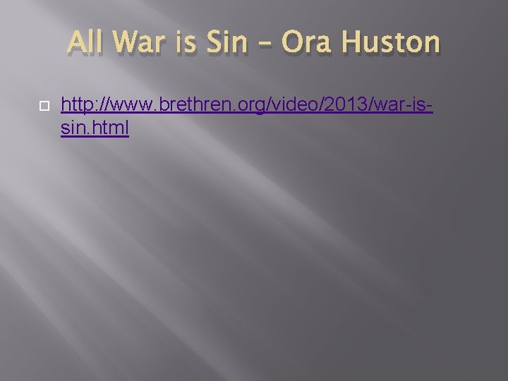 All War is Sin – Ora Huston http: //www. brethren. org/video/2013/war-issin. html 