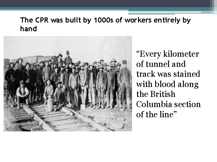 The CPR was built by 1000 s of workers entirely by hand “Every kilometer