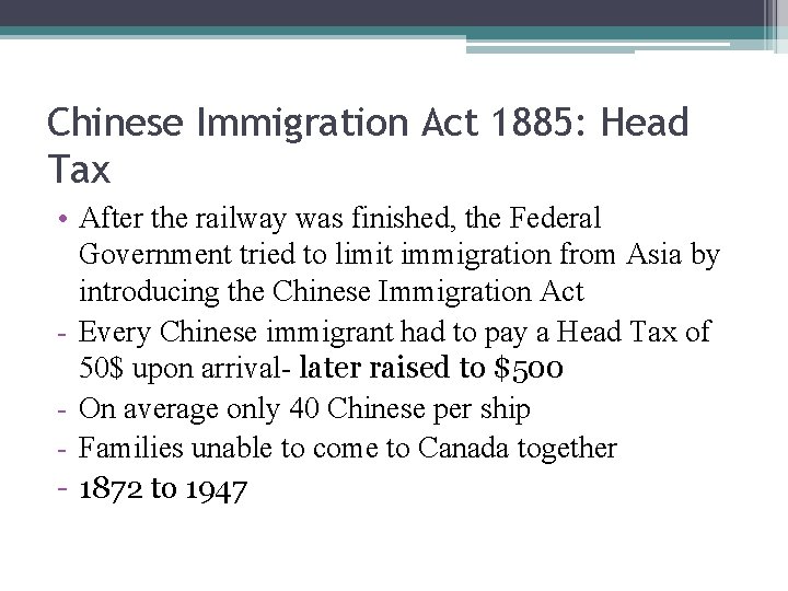 Chinese Immigration Act 1885: Head Tax • After the railway was finished, the Federal