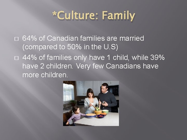 *Culture: Family � � 64% of Canadian families are married (compared to 50% in