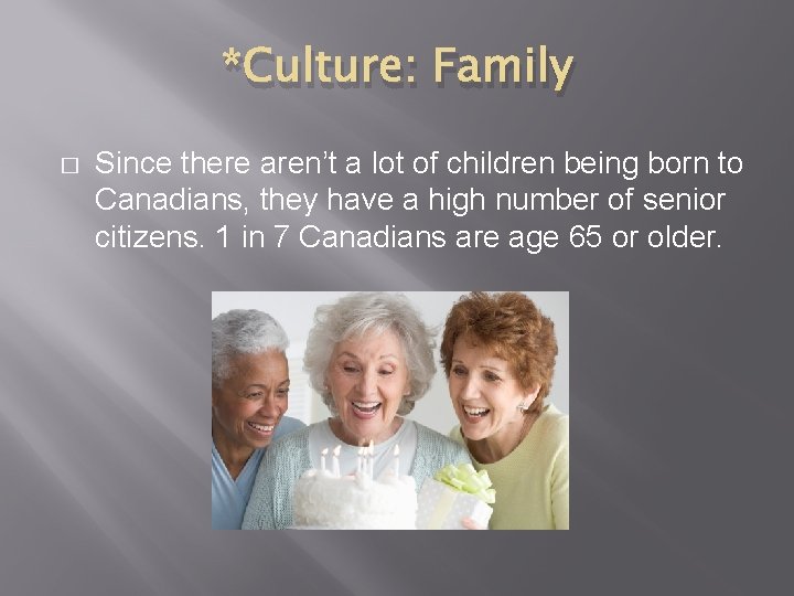 *Culture: Family � Since there aren’t a lot of children being born to Canadians,