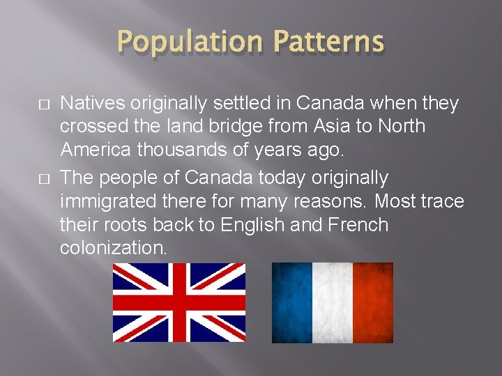 Population Patterns � � Natives originally settled in Canada when they crossed the land