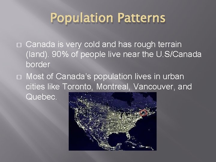 Population Patterns � � Canada is very cold and has rough terrain (land). 90%