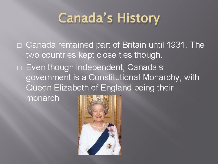 Canada’s History � � Canada remained part of Britain until 1931. The two countries