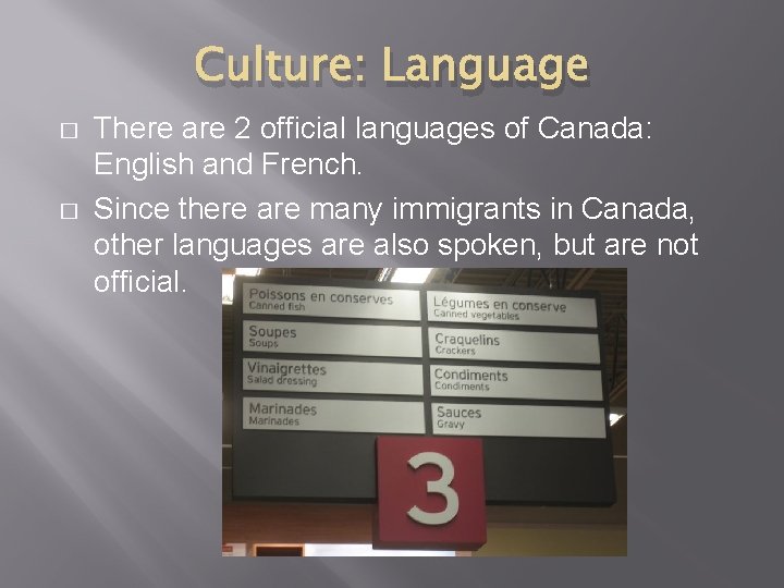Culture: Language � � There are 2 official languages of Canada: English and French.