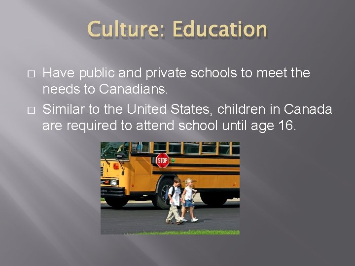 Culture: Education � � Have public and private schools to meet the needs to