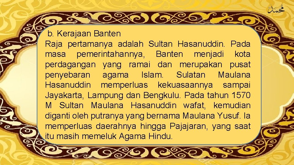 b. Kerajaan Banten Raja pertamanya adalah Sultan Hasanuddin. Pada masa pemerintahannya, Banten menjadi kota