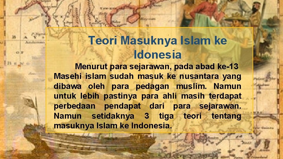 Teori Masuknya Islam ke Idonesia Menurut para sejarawan, pada abad ke-13 Masehi islam sudah