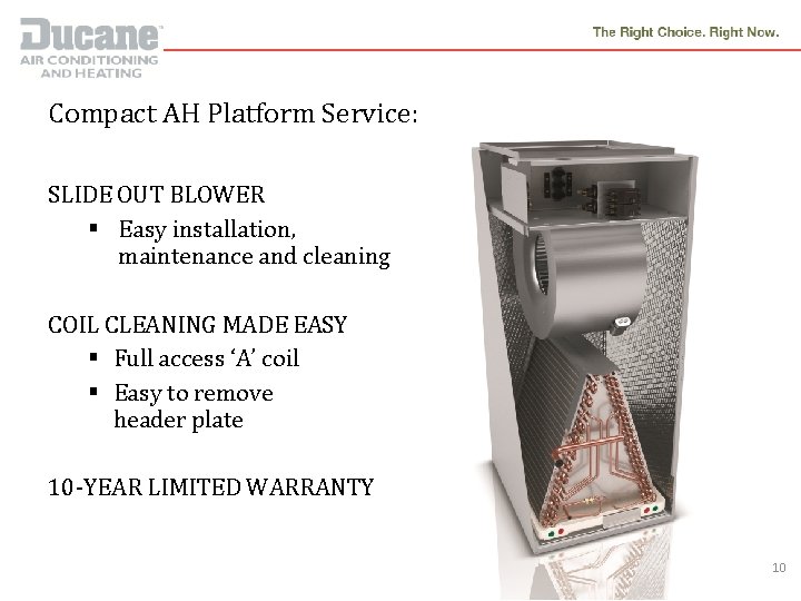 Compact AH Platform Service: SLIDE OUT BLOWER § Easy installation, maintenance and cleaning COIL