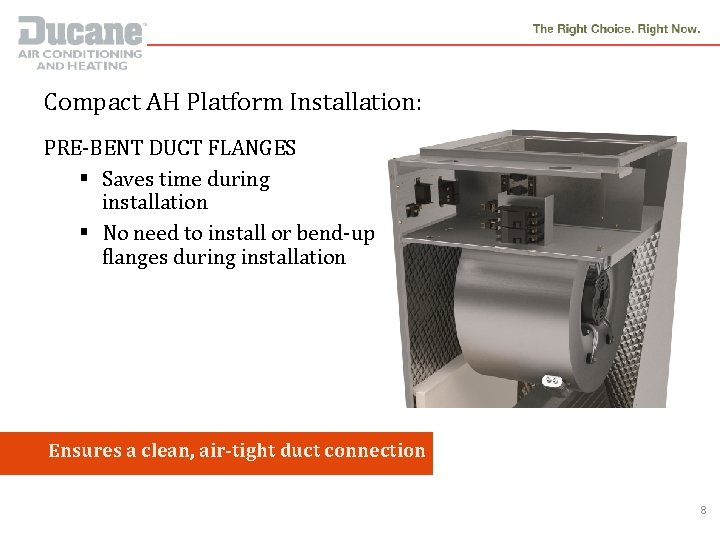 Compact AH Platform Installation: PRE-BENT DUCT FLANGES § Saves time during installation § No