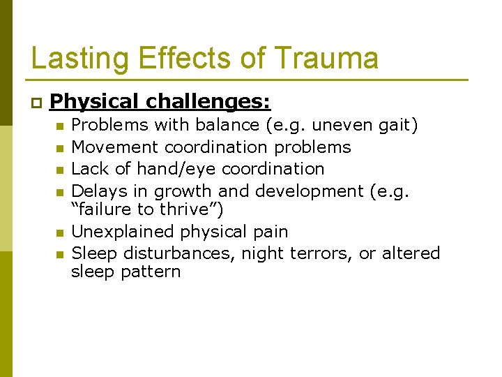 Lasting Effects of Trauma p Physical challenges: n n n Problems with balance (e.