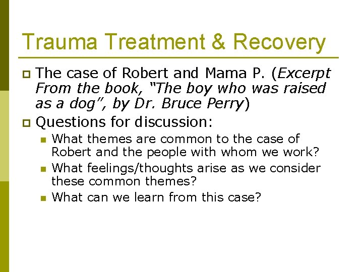 Trauma Treatment & Recovery The case of Robert and Mama P. (Excerpt From the