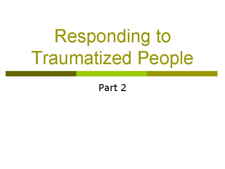 Responding to Traumatized People Part 2 