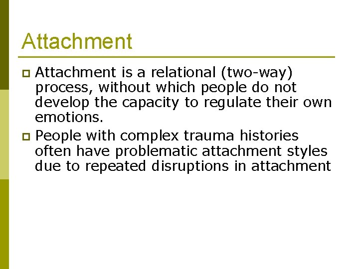 Attachment is a relational (two-way) process, without which people do not develop the capacity