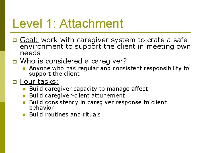 Level 1: Attachment p p Goal: work with caregiver system to crate a safe