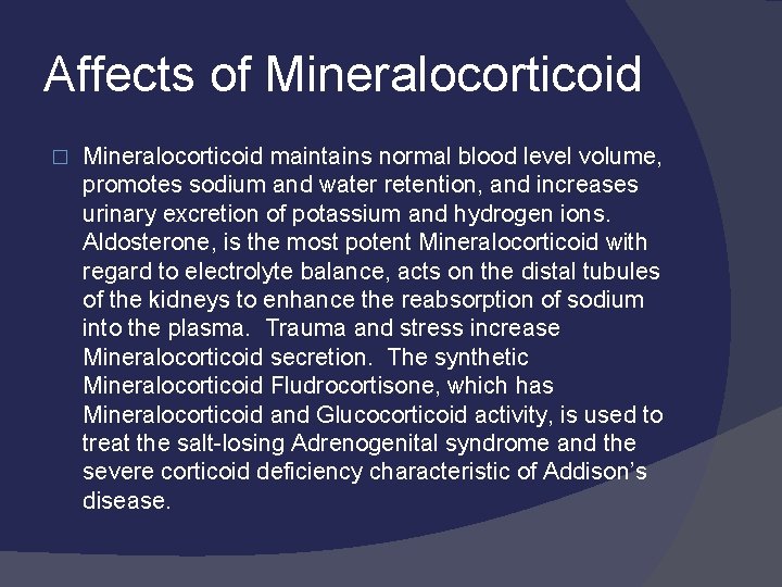Affects of Mineralocorticoid � Mineralocorticoid maintains normal blood level volume, promotes sodium and water