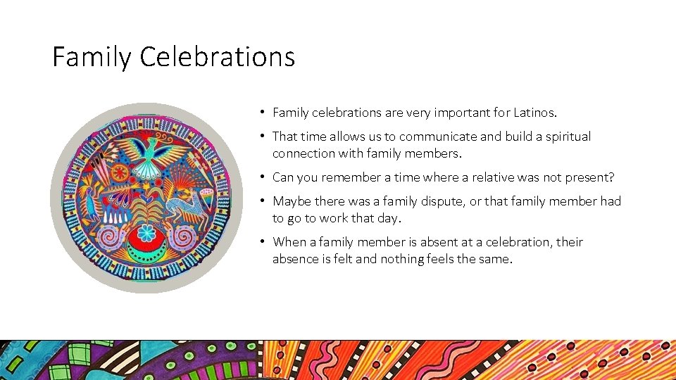 Family Celebrations • Family celebrations are very important for Latinos. • That time allows