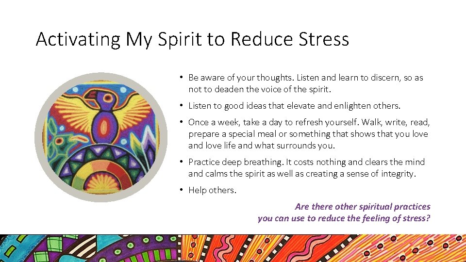 Activating My Spirit to Reduce Stress • Be aware of your thoughts. Listen and