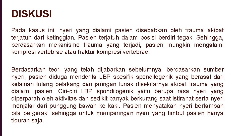 DISKUSI Pada kasus ini, nyeri yang dialami pasien disebabkan oleh trauma akibat terjatuh dari