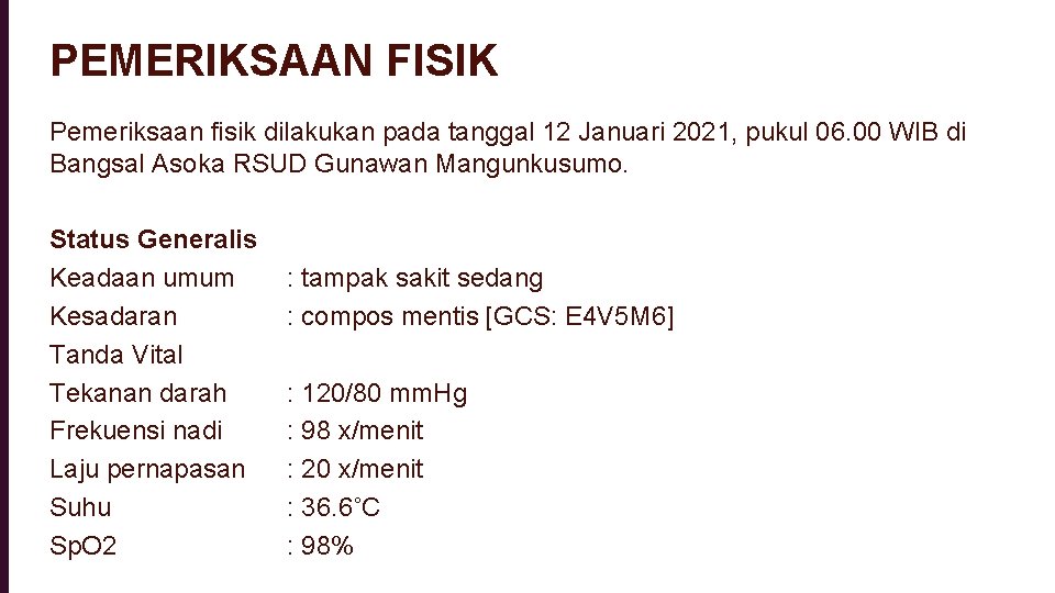 PEMERIKSAAN FISIK Pemeriksaan fisik dilakukan pada tanggal 12 Januari 2021, pukul 06. 00 WIB