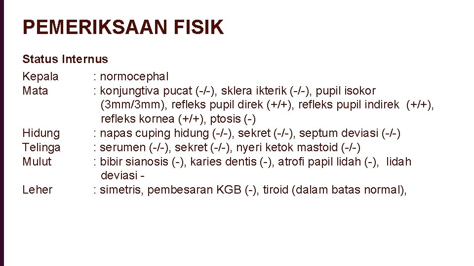 PEMERIKSAAN FISIK Status Internus Kepala : normocephal Mata : konjungtiva pucat (-/-), sklera ikterik