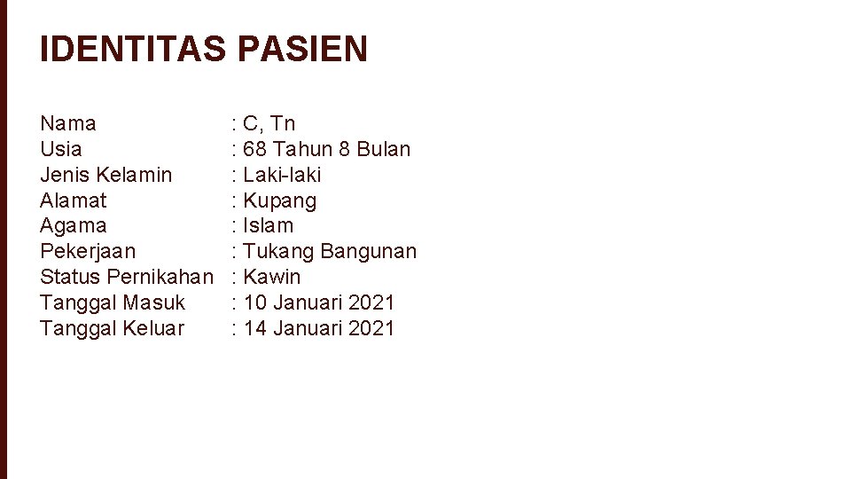 IDENTITAS PASIEN Nama Usia Jenis Kelamin Alamat Agama Pekerjaan Status Pernikahan Tanggal Masuk Tanggal