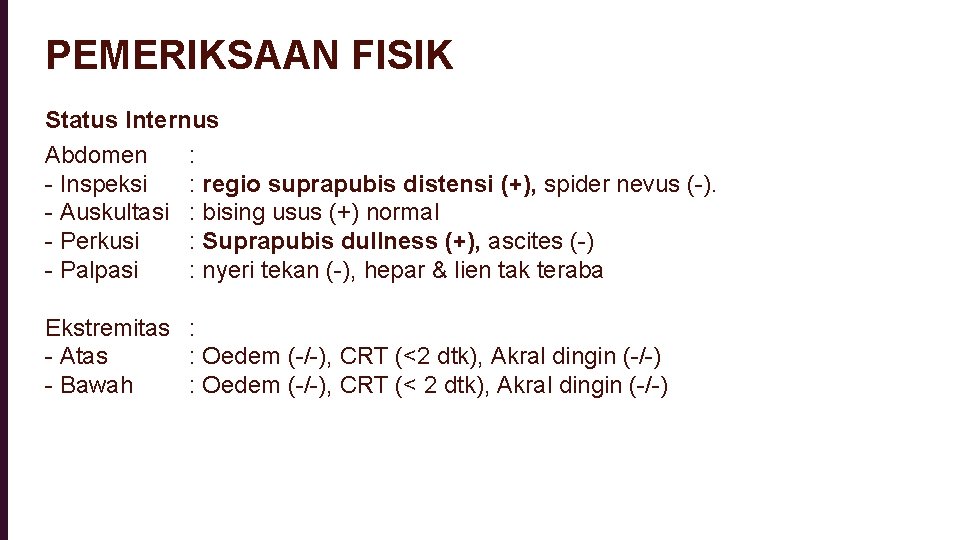 PEMERIKSAAN FISIK Status Internus Abdomen : - Inspeksi : regio suprapubis distensi (+), spider