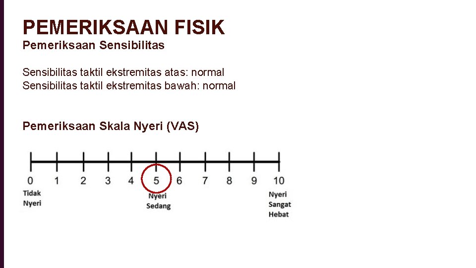 PEMERIKSAAN FISIK Pemeriksaan Sensibilitas taktil ekstremitas atas: normal Sensibilitas taktil ekstremitas bawah: normal Pemeriksaan