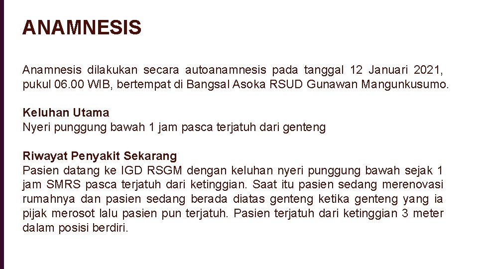 ANAMNESIS Anamnesis dilakukan secara autoanamnesis pada tanggal 12 Januari 2021, pukul 06. 00 WIB,