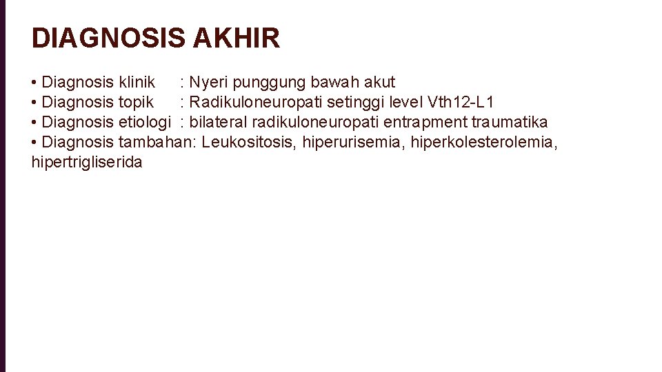 DIAGNOSIS AKHIR • Diagnosis klinik : Nyeri punggung bawah akut • Diagnosis topik :