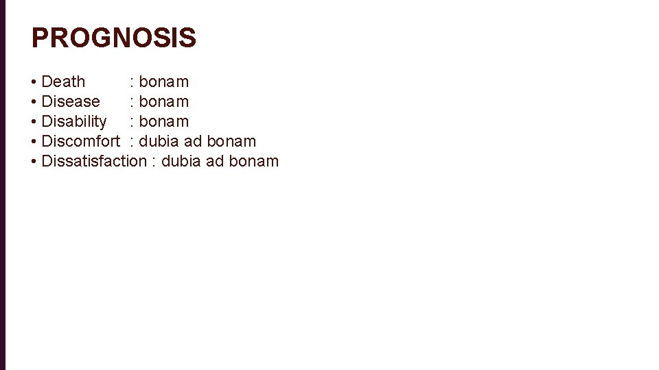 PROGNOSIS • Death : bonam • Disease : bonam • Disability : bonam •