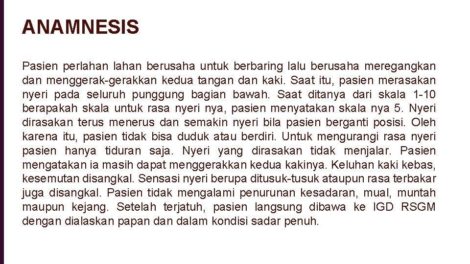 ANAMNESIS Pasien perlahan berusaha untuk berbaring lalu berusaha meregangkan dan menggerak-gerakkan kedua tangan dan