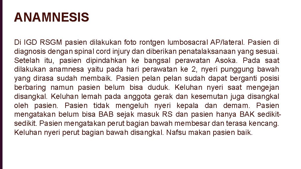 ANAMNESIS Di IGD RSGM pasien dilakukan foto rontgen lumbosacral AP/lateral. Pasien di diagnosis dengan