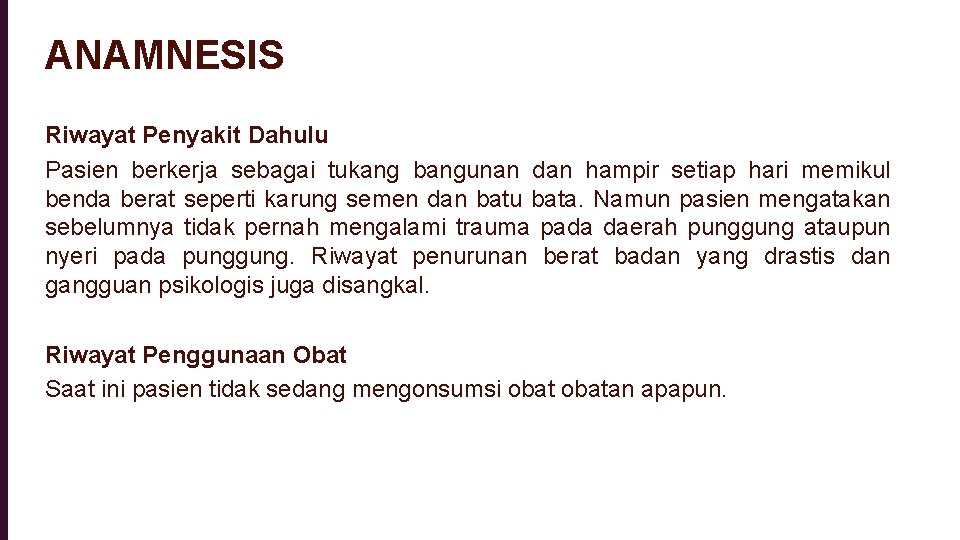 ANAMNESIS Riwayat Penyakit Dahulu Pasien berkerja sebagai tukang bangunan dan hampir setiap hari memikul