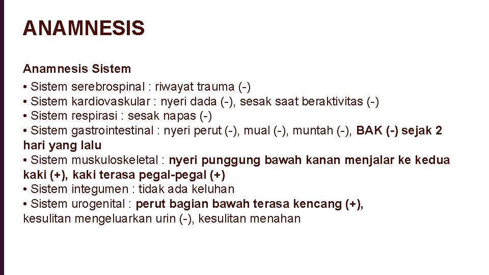 ANAMNESIS Anamnesis Sistem • Sistem serebrospinal : riwayat trauma (-) • Sistem kardiovaskular :